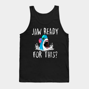 Jaw ready for this Tank Top